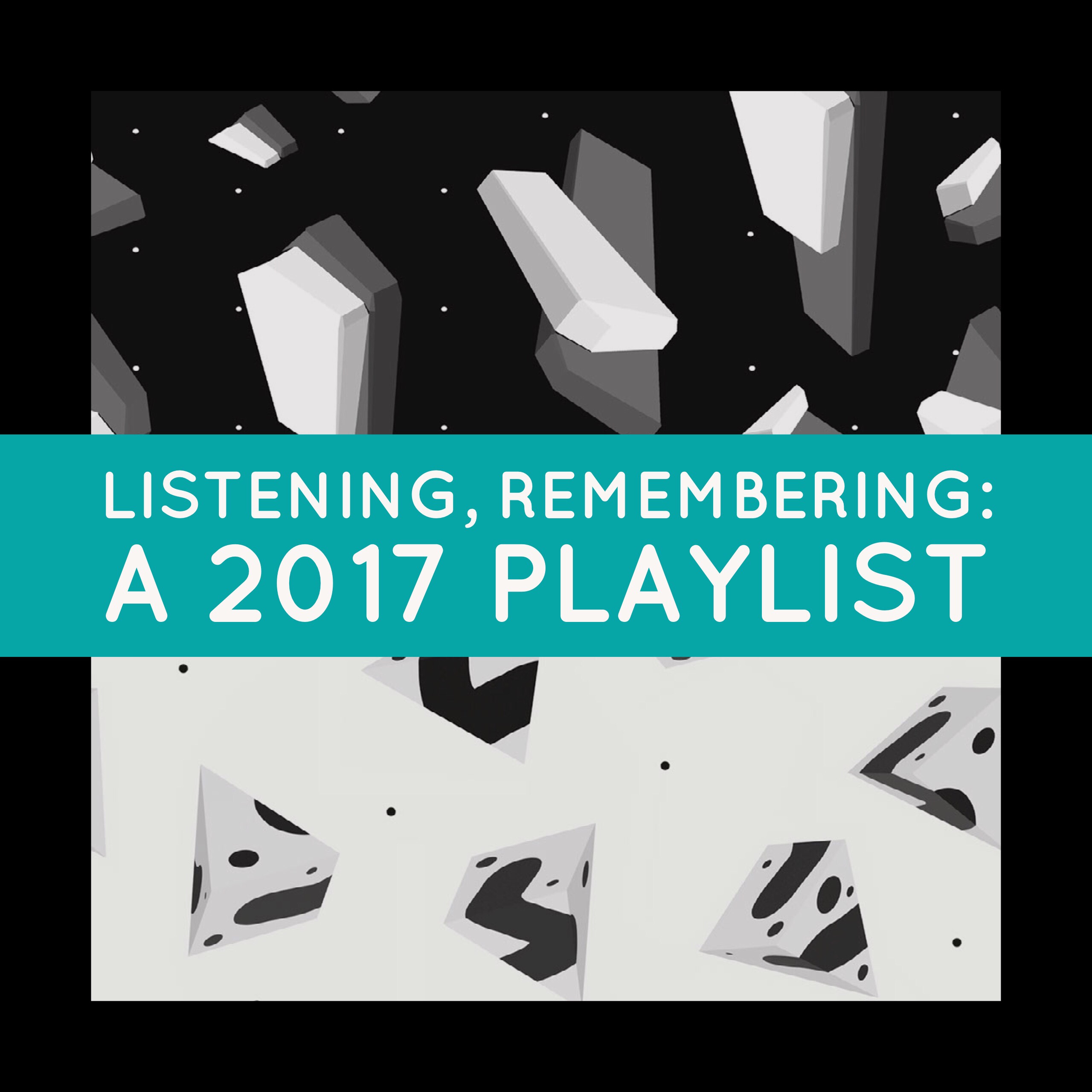 Listening, Remembering: a 2017 Playlist